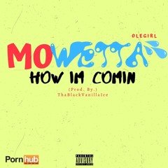 MOWETTA - How Im Comin (Prod By. ThaBlackVanillaIce)