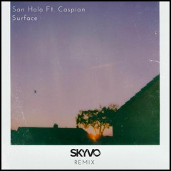 San Holo ft. Caspian - Surface (Skyvo Remix)