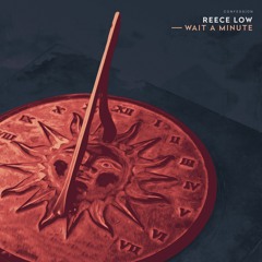 Reece Low - Wait A Minute