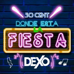 Donde Esta La Fiesta 50 CENT - Dexo Edit (FREE DOWNLOAD)