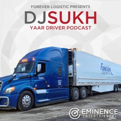 Forever Logistic Presents: Yaar Driver Podcast - DJ Sukh - Eminence Entertainment