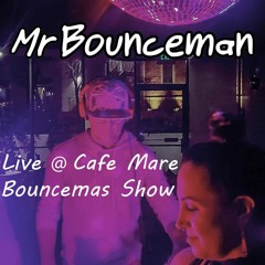 Mr Bounceman Live @ Cafe Mare Bouncemas Show
