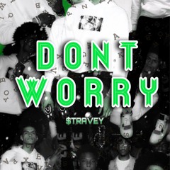 Don’t Worry- $travey