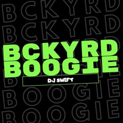 DJ SWIFT - BCKYRD BOOGIE (Explicit)