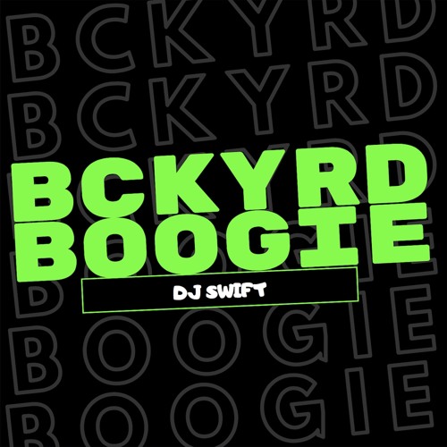 DJ SWIFT - BCKYRD BOOGIE (Explicit)