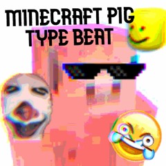 P I G [MINECRAFT PIG TYPE BEAT][FREE DL]