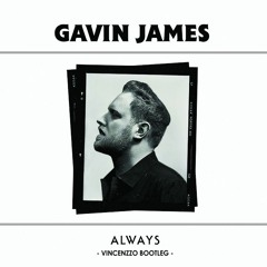 Gavin James - Always (Vincenzzo Bootleg)