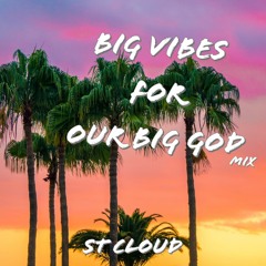 ST CLOUD - Big Vibes for our Big God (CEDM MIX)