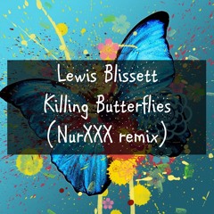 Lewis Blissett - Killing Butterflies (NurXXX remix)