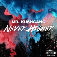 Mr. Kushgang - Never Higher