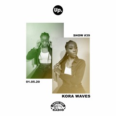 Up. Radio Show #39 featuring Kora Waves
