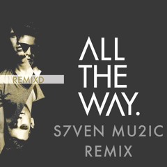 Capital Kings - All The Way (S7VEN MU2IC Remix)