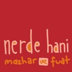 Mazhar V Fuat - Nerde Hani (Mehmet Aslan Edit)