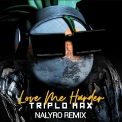 Triplo Max - Love Me Harder (NALYRO Remix)