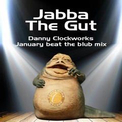 Jabba The Gut - Danny Clockworks January beat the blub mix