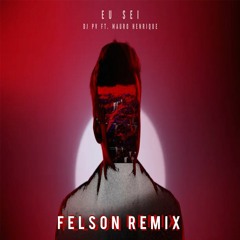 DJ PV - Eu Sei ft Mauro Henrique [Felson Remix]