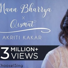 Mann Bharrya x Qismat (Akriti Kakar) 320kbps