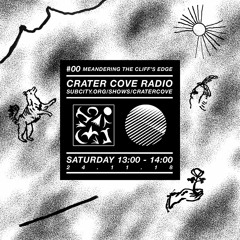 Crater Cove / Subcity Radio / #00 Meandering The Cliff's Edge / 19/11/18