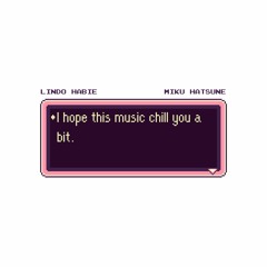 I Hope This Music Chill You a Bit (with Hatsune Miku)