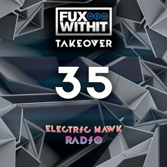 Electric Hawk Radio | Episode 35 | FUXWITHIT Takeover