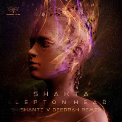 Shakta - Lepton Head (Shanti V Deedrah Remix) [Sample] - OUT NOW!