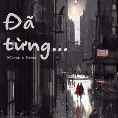 Đã Từng - Mcheng x Duong.
