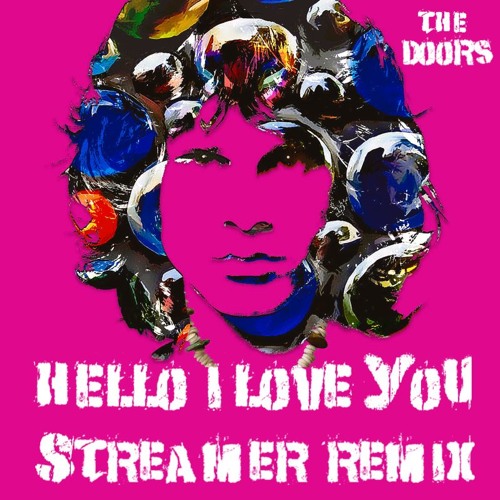 The Doors Hello I Love You Streamer S Sleazy Pick Up Remix By Streamer