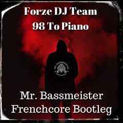 Forze DJ Team - 98 To Piano (Mr. Bassmeister Frenchcore Bootleg)