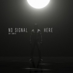 Dan K - No Signal Here