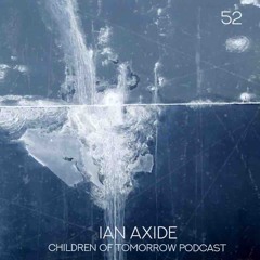 Children Of Tomorrow's Podcast 52 - Ian Axide