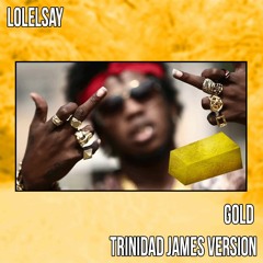 Lolelsay - Gold (Trinadad James Version)
