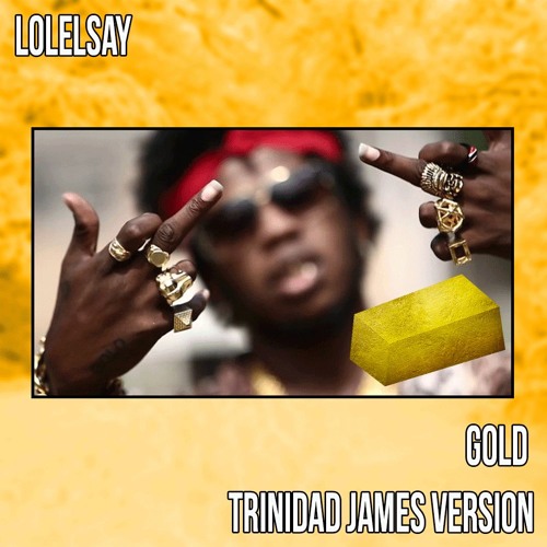 Lolelsay - Gold (Trinadad James Version)