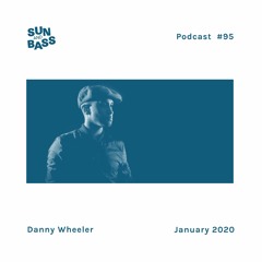 SUNANDBASS Podcast #95 - Danny Wheeler