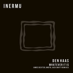 Den Haas - Whatever It Is (James Dexter, ANOTR Remix)