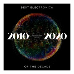 Best Electronica Of The Decade > 2010 - 2020 (100 Songs)