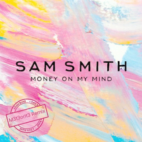 Stream Sam Smith - Money On My Mind (M3t3orit3 Remix) by M3t3orit3 | Listen  online for free on SoundCloud