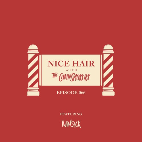 Nice Hair with The Chainsmokers 066 ft. TWINSICK