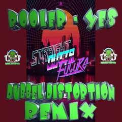 ROOLER - YES [DUBBEL DISTORTION REMIX]