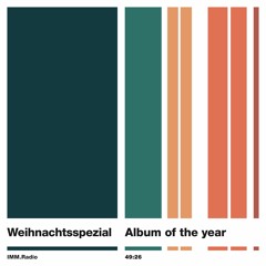 IMM Radio #11 – Weihnachtsspezial – Album of the Year