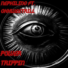 Power Trippin- Nephilino Ft. OhhWeeTrill Prod. By Gum$