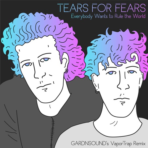 Stream TEARS FOR FEARS - Everybody Wants To Rule The World (GARDNSOUND's  Vapor Trap Remix) by GARDNSOUND