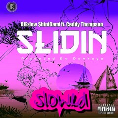 Slidin DIEsløw $hiniGami ft. Ceddy Thompson (Prod.By Donyoyo)