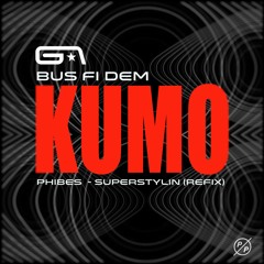 Kumo - Bus Fi Dem (Phibes - Superstylin Refix) (Free DL)