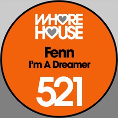 FENN - I’m A Dreamer (Original Mix) Whore House RELEASED 03.01.20