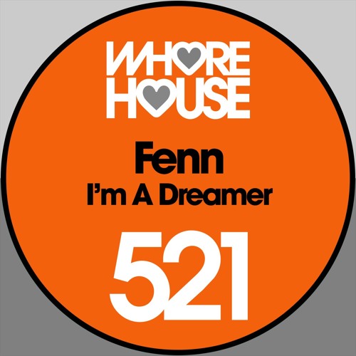 FENN - I’m A Dreamer (Original Mix) Whore House RELEASED 03.01.20