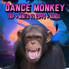 Trip & Miniño Vs Zoppo & Nanox - Dance Monkey (FREE DOWNLOAD)