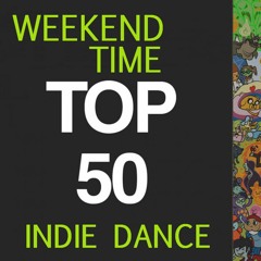 Weekend Time - TOP 50 INDIE DANCE