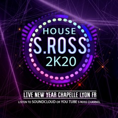 S ROSS House Musik 2K20@Live New Year Chapelle Lyon