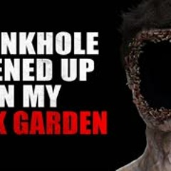 "A sinkhole opened up in my back garden" Creepypasta