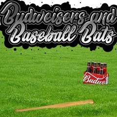BUDWEISERS AND BASEBALL BATS (PROD. RANDOMBROWNKID)